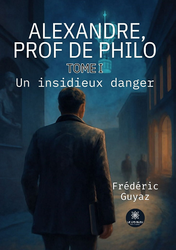 Alexandre, prof de philo - Tome 1 : Un insidieux danger - Frédéric Guyaz (2025)