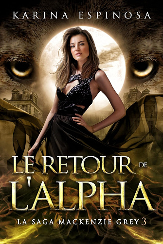 Le Retour de l'Alpha (La Saga Mackenzie Grey t. 12) - (  Karina Espinosa)  -  Karina Espinosa (2025)