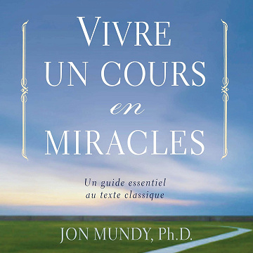 Vivre un cours en miracles - Jon Mundy (2015)