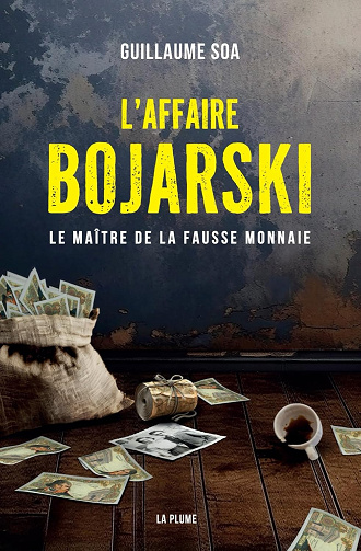 L'Affaire Bojarski le Maitre de la Fausse Monnaie -  Guillaume Soa (2025)