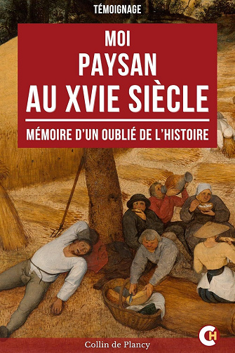 Moi, Paysan au XVIe Siècle : Mémoire d’un Oublié de l’Histoire - Collin de Plancy (2025)