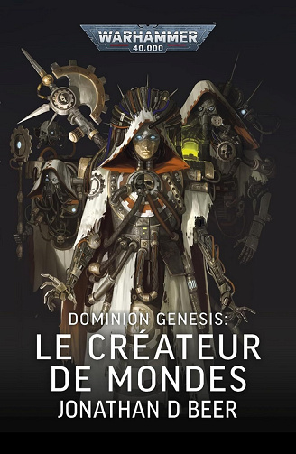 Jonathan D Beer - Warhammer 40,000 - Dominion Genesis, Le Créateur de Mondes