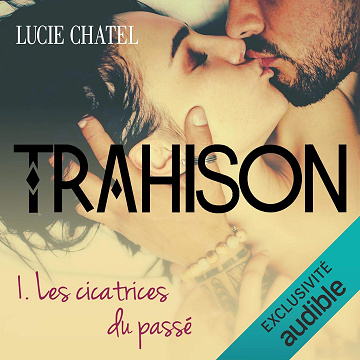 Les cicatrices du passé: Trahison 1 - Lucie Chatel (2020)