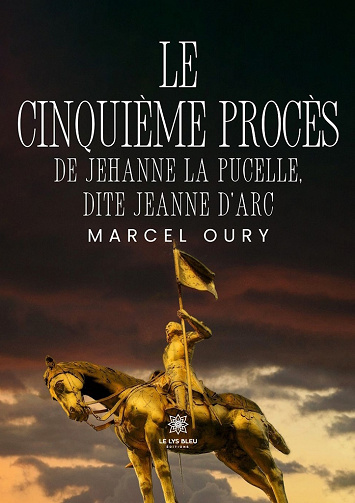 Le cinquième procès de Jehanne la Pucelle, dite Jeanne d’Arc - Marcel Oury (2025)