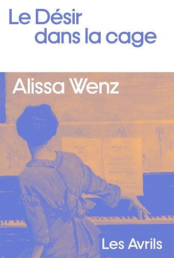 Le Désir dans la cage - Alissa Wenz (2025)