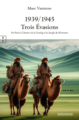 1939/1945 Trois Évasions: De Paris à Cîteaux via le Goulag et la Jungle de Birmanie - Marc Vantroys (2025)