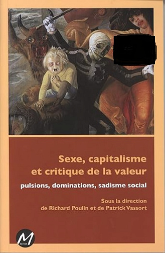 Sexe, capitalisme et critique de la valeur : Pulsions, dominations, sadisme social - Richard Poulin et Patrick Vassort (2012)