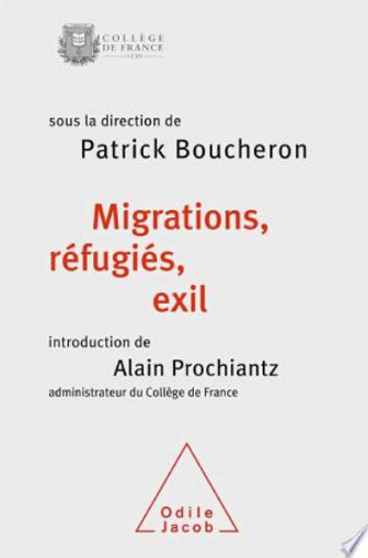Migrations, réfugiés, exil - Patrick Boucheron, Alain Prochiantz (2017)