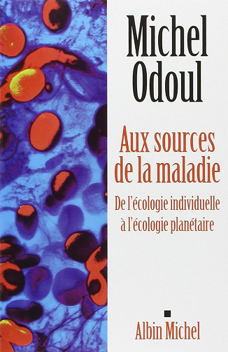 Aux sources de la maladie: De l'écologie individuelle à l'écologie planétaire -  Michel Odoul (2011)
