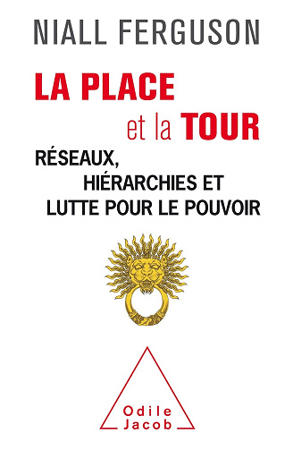 La Place et la Tour: Réseaux, hiérarchies et lutte pour le pouvoir - Niall Ferguson (2019)