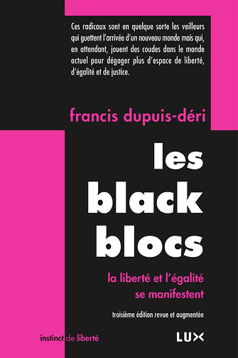 Francis Dupuis-Déri - Les black blocs: La liberté et l'égalité se manifestent