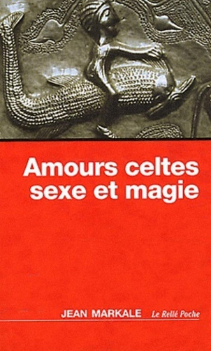 Amours celtes - sexe et magie -  Jean Markale (2012)