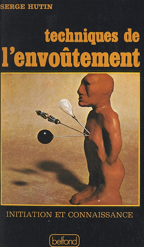 Techniques de l'envoûtement -  Serge Hutin (1976)