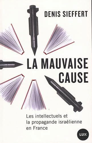 La mauvaise cause: Les intellectuels et la propagande israélienne en France - Denis Sieffert (2026)