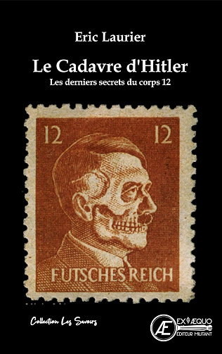 Le cadavre d'Hitler: Les derniers secrets du corps 12 - Eric Laurier