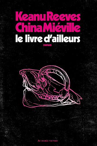 Le livre d'ailleurs - China Miéville, Keanu Reeves (2026)