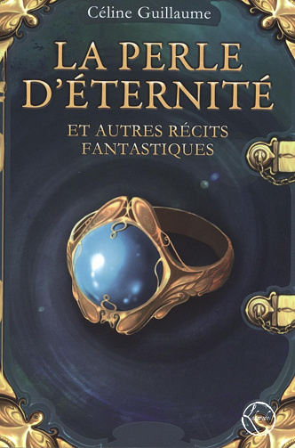 La perle d'éternité : Et autres récits fantastiques -  Céline Guillaume (2011)