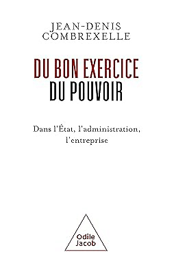 Du bon exercice du pouvoir dans l'État, l'administration, l'entreprise - Jean-Denis Combrexelle (2026)