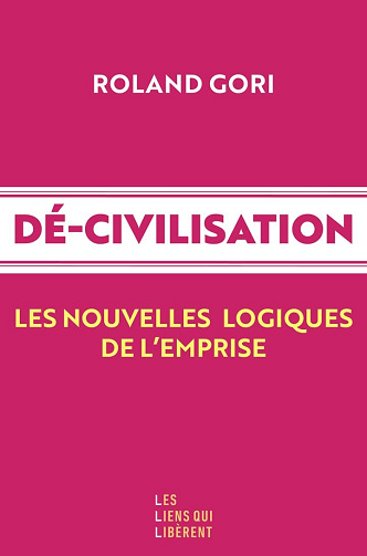 Dé-civilisation : Les nouvelles logiques de l'emprise - Roland Gori (2025)