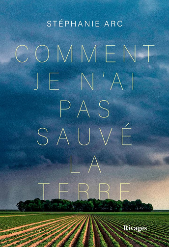 Comment je n'ai pas sauvé la terre -  Stéphanie Arc (2026)