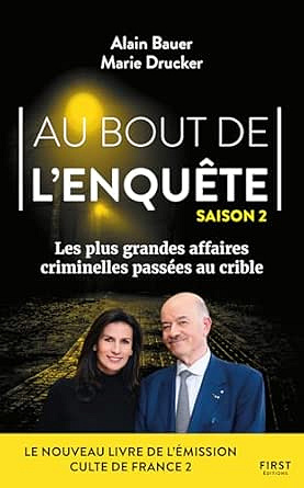 Au bout de l'enquête - Saison 2. Les plus grandes affaires criminelles passées au crible - Alain Bauer, Marie Drucker