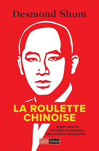 La roulette chinoise: Argent, pouvoir, corruption et vengeance dans la Chine d'aujourd'hui - Desmond Shum (2026)
