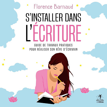 S'installer dans l'écriture: Guide de travaux pratiques pour réaliser son rêve d'écrivain - Florence Barnaud (2025) [ePub+MP3]