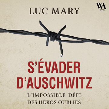 S'évader d'Auschwitz : L'impossible défi des héros oubliés - Luc Mary (2026)