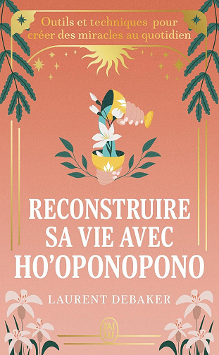Reconstruire sa vie avec Ho'oponopono - Laurent Debaker (2026)