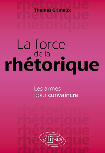 La force de la rhétorique : Les armes pour convaincre - Thomas Grimaux (2026)