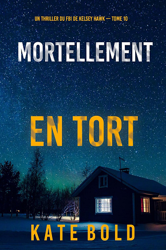 Mortellement en tort (Un thriller du FBI de Kelsey Hawk) - Tome 10 - Kate Bold (2025)