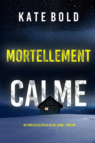 Mortellement calme (Un thriller du FBI de Kelsey Hawk) - Tome 8 - Kate Bold (2025)