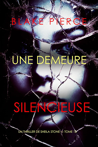 Blake Pierce - Un thriller à suspense de Sheila Stone - Tome 13 : Une demeure silencieuse (2025)