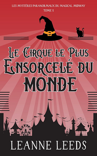 Le Cirque le Plus Ensorcelé du Monde (Les Mystères Paranormaux du Magical Midway t. 1) -  Leanne Leeds (2024)