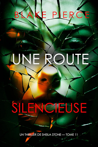 Blake Pierce - Un thriller à suspense de Sheila Stone - Tome 11 : Une route silencieuse (2025)
