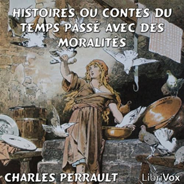 Histoires ou Contes du temps passé avec des moralités - Charles Perrault