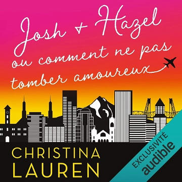 Josh & Hazel ou comment ne pas tomber amoureux - Christina Lauren