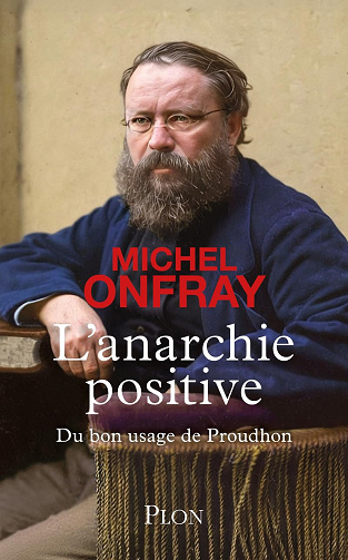 L'Anarchie positive - Du bon usage de Proudhon -  Michel Onfray (2026)
