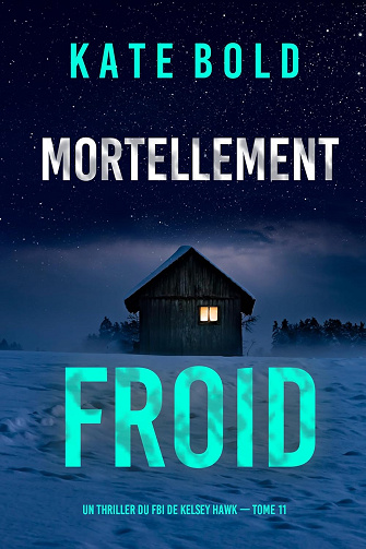 Mortellement froid (Un thriller du FBI de Kelsey Hawk — tome 11) -  Kate Bold (2025)