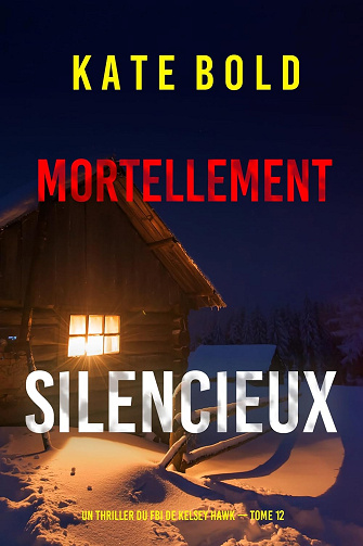 Mortellement silencieux (Un thriller du FBI de Kelsey Hawk — tome 12) -  Kate Bold (2025)