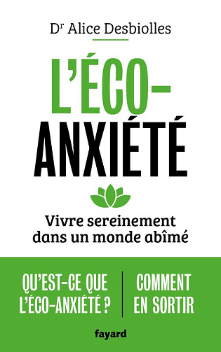 L'éco-anxiété: Vivre sereinement dans un monde abîmé - Alice Desbiolles