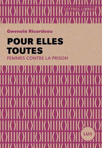 Pour elles toutes: Femmes contre la prison - Gwénola Ricordeau