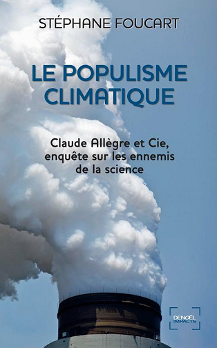 Le Populisme climatique. Claude Allègre et Cie, enquête sur les ennemis de la science - Stéphane Foucart