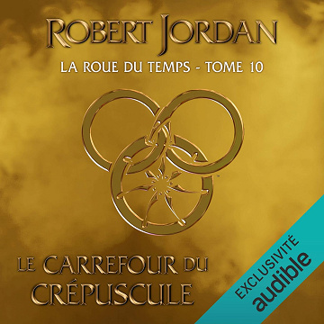 Le carrefour du crépuscule: La Roue du temps 10 - Robert Jordan (2020)