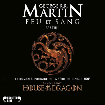 Feu et sang - Partie 1 (House of the Dragon) - Bernard Métraux (2019)