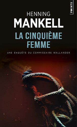 Kurt Wallander, Tome 7 : La Cinquième Femme - Henning Mankell (2009)