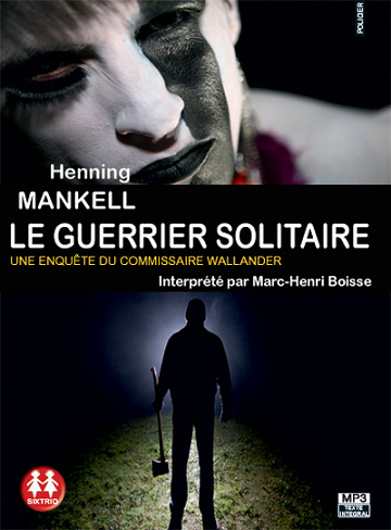 Kurt Wallander, Tome 6 : Le Guerrier solitaire - Henning Mankell (2012)