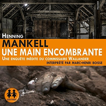 Kurt Wallander, Tome 12 : Une main encombrante - Henning Mankell (2015)