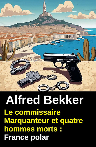 Le commissaire Marquanteur et quatre hommes morts : France polar -  Alfred Bekker (2026)