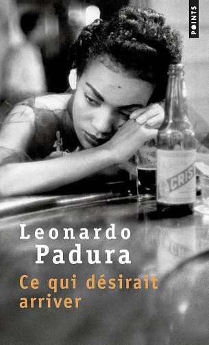 Ce qui désirait arriver -  Leonardo Padura (2017)